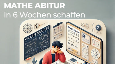 Mathematik-Abitur in 6 Wochen meistern - Dein ultimativer Crashkurs!