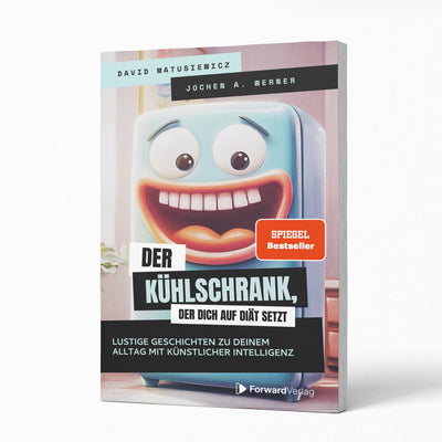 Der Kühlschrank, der dich auf Diät setzt – Lustige Geschichten zu deinem Alltag mit künstlicher Intelligenz