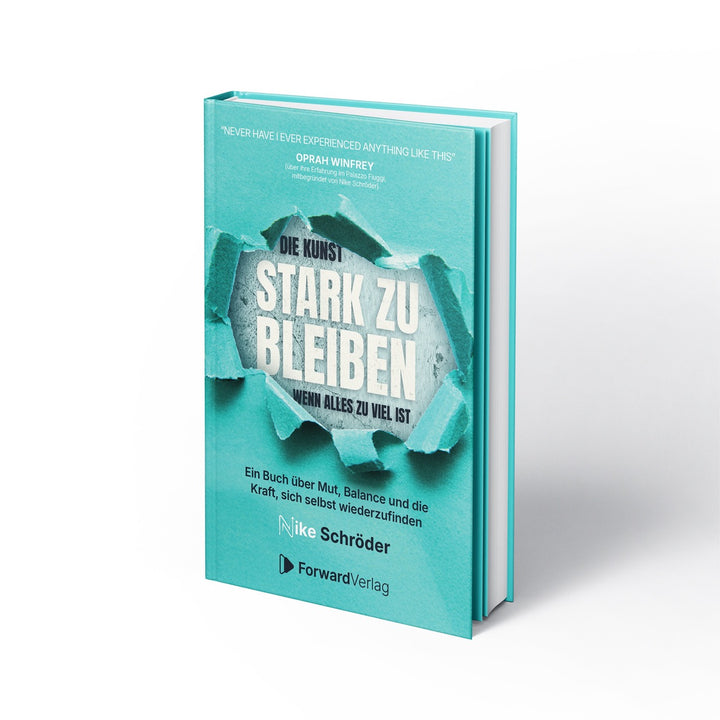 Die Kunst, stark zu bleiben, wenn alles zu viel ist: Ein Buch über Mut, Balance und die Kraft, sich selbst wiederzufinden