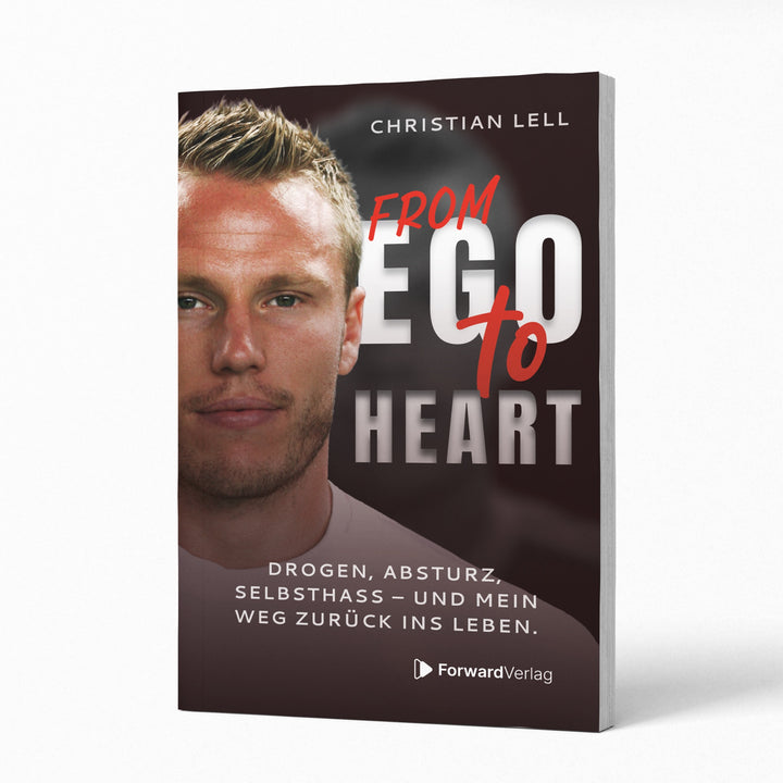 From Ego to Heart: Drogen, Absturz, Selbsthass - und mein Weg zurück ins Leben. ForwardVerlag
