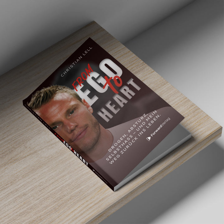 From Ego to Heart: Drogen, Absturz, Selbsthass - und mein Weg zurück ins Leben. ForwardVerlag