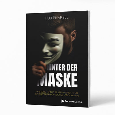 Hinter der Maske - Wie Scheitern zum Sprungbrett für ein außergewöhnliches Leben wurde ForwardVerlag